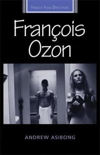 Francois Ozon : French Film Directors Series - Andrew Asibong