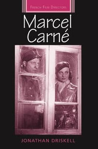 Marcel Carne : French Film Directors Series - Jonathan Driskell