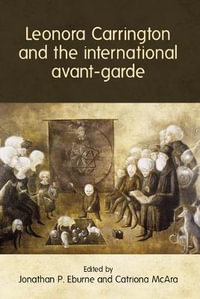 Leonora Carrington and the international avant-garde - Jonathan P. Eburne