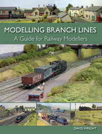 Modelling Branch Lines : A Guide for Railway Modellers - David Wright