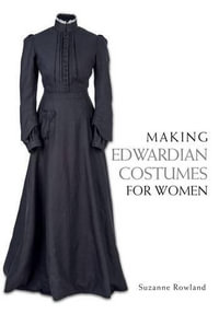 Making Edwardian Costumes for Women - SUZANNE ROWLAND