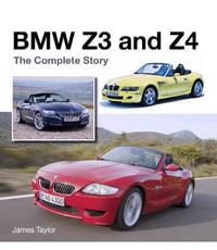 BMW Z3 and Z4 : The Complete Story - James Taylor