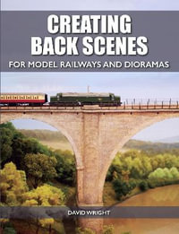 Creating Back Scenes for Model Railways and Dioramas - DAVID WRIGHT