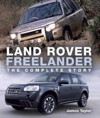 Land Rover Freelander : The Complete Story - James Taylor