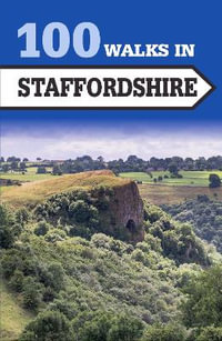 100 Walks in Staffordshire : 100 Walks - CROWOOD PRESS