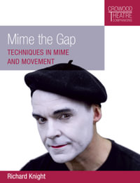 Mime the Gap : Techniques in Mime and Movement - Richard Knight