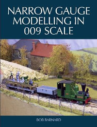 Narrow Gauge Modelling in 009 Scale - Bob Barnard