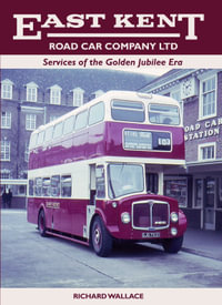 East Kent Road Car Company Ltd : Services of the Golden Jubilee Era - Richard Wallace