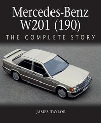 Mercedes-Benz W201 (190) : The Complete Story - JAMES TAYLOR