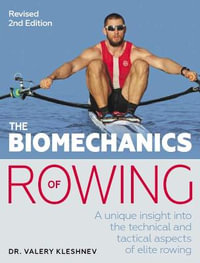 The Biomechanics of Rowing : A Unique Insight into the Technical and Tactical Aspects of Elite Rowing - VALERY KLESHNEV