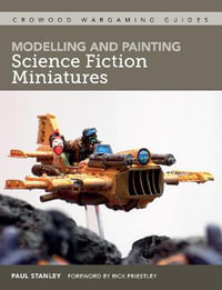 Modelling and Painting Science Fiction Miniatures : Crowood Wargaming Guides - PAUL STANLEY