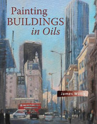 Painting Buildings in Oils - JAMES WILLIS