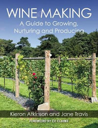 Wine Making : A Guide to Growing, Nuturing and Producing - Kieron Atkinson