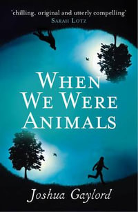 When We Were Animals - Joshua Gaylord