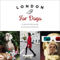 London For Dogs : A Dog-Friendly Guide to the Best of the City - Sarah Guy