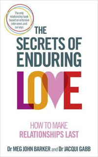 The Secrets of Enduring Love : How to make relationships last - Meg John Barker