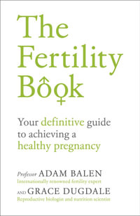 The Fertility Book : Your definitive guide to achieving a healthy pregnancy - Grace Dugdale