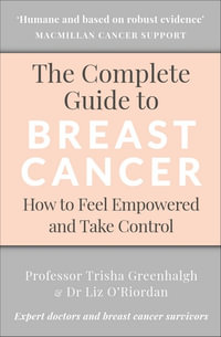 The Complete Guide to Breast Cancer : How to Feel Empowered and Take Control - Liz O'Riordan