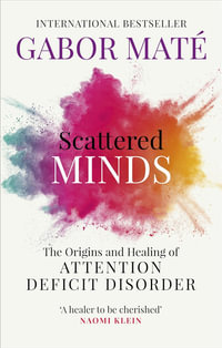 Scattered Minds : The Origins and Healing of Attention Deficit Disorder - Gabor Maté