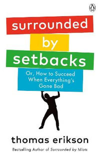 Surrounded by Setbacks : Or, How to Succeed When Everything's Gone Bad - Thomas Erikson