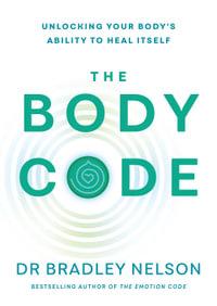 The Body Code : Unlocking your body's ability to heal itself - Dr. Bradley Nelson