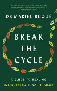 Break the Cycle : A Guide to Healing Intergenerational Trauma - Mariel Buqué