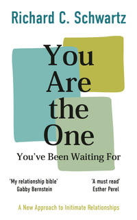 You Are the One Youâve Been Waiting For : A New Approach to Intimate Relationships with the Internal Family Systems Model - Richard Schwartz