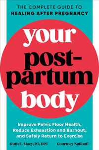 Your Postpartum Body : The Complete Guide to Healing After Pregnancy - Ruth E. Macy