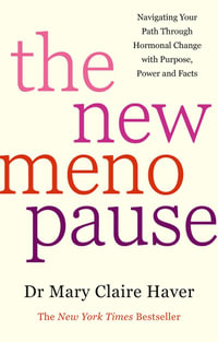 The New Menopause : Navigating Your Path Through Hormonal Change with Purpose, Power and the Facts - Dr Mary Claire Haver