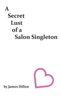 A Secret Lust of a Salon Singleton - James Dillon