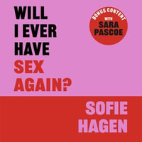 Will I Ever Have Sex Again? : A disarmingly honest and funny exploration of sex (and those who aren't having it) - Sofie Hagen