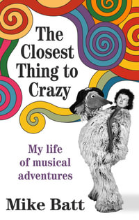 The Closest Thing to Crazy : My Life of Musical Adventures - Mike Batt