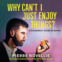 Why Can't I Just Enjoy Things? : A Comedian's Guide to Autism - Pierre Novellie