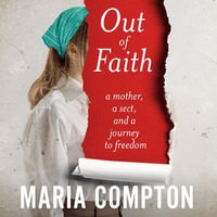 Out of Faith : A Mother, A Sect, And a Journey to Freedom - Deryn Edwards