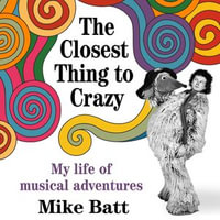 The Closest Thing to Crazy : My Life of Musical Adventures - Mike Batt