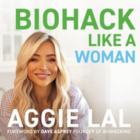 Biohack Like a Woman - Aggie Lal