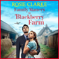 Family Matters at Blackberry Farm : A BRAND NEW instalment in an emotional, heartfelt saga series from Rosie Clarke for 2025 - Rosie Clarke