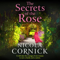 The Secrets of the Rose : A BRAND NEW spellbinding story of hidden secrets and lasting love from Nicola Cornick for 2025 - Nicola Cornick