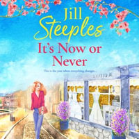 It's Now or Never : An emotional, uplifting romance from Jill Steeples for 2024 - Jill Steeples