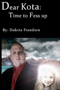 Dear Kota : Time to Fess up - Dakota Frandsen