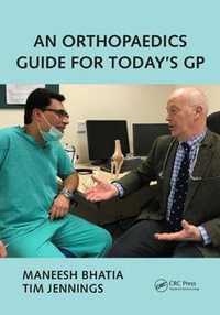 An Orthopaedics Guide for Today's GP - Maneesh  Bhatia