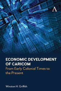 Economic Development of Caricom : From Early Colonial Times to the Present - Winston H. Griffith