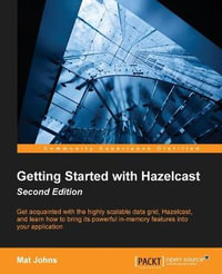 Getting Started with Hazelcast Second Edition - Mat Johns