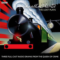 Agatha Christie: The Lost Plays : Three BBC radio full-cast dramas: Butter in a Lordly Dish, Murder in the Mews & Personal Call - Agatha Christie