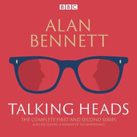 The Complete Talking Heads : The classic BBC Radio 4 monologues plus A Woman of No Importance - Alan Bennett