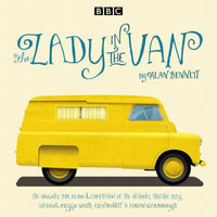 The Lady in the Van : A BBC Radio 4 Adaptation - Alan Bennett