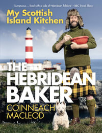 The Hebridean Baker : My Scottish Island Kitchen - Coinneach MacLeod