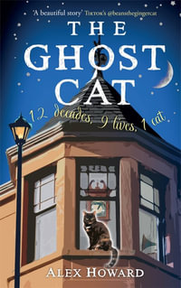 The Ghost Cat : 12 decades, 9 lives, 1 cat - Alex Howard