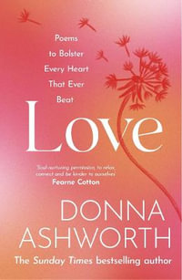 Love : Poems to bolster every heart that ever beat - Donna Ashworth