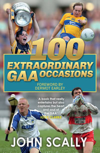 100 Extraordinary GAA Occasions - John Scally